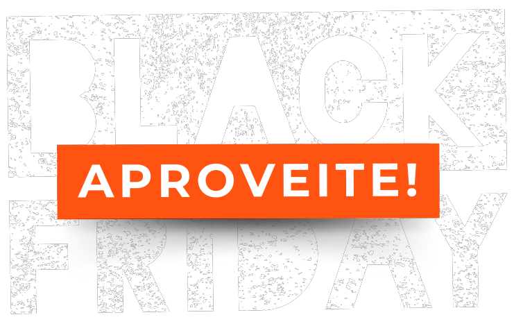 Black Friday - Aproveite